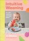 Image for Intuitive weaning  : for calm mealtimes and happy babies