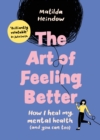 Image for The art of feeling better  : how I heal my mental health (and you can too)