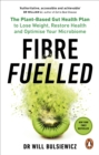 Image for Fibre fuelled  : the plant-based gut health plan to lose weight, restore health and optimise your microbiome