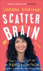 Image for Scatter brain  : how I finally got off the ADHD rollercoaster and became the owner of a very tidy sock drawer