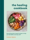 Image for The healing cookbook  : nourishing plant-based recipes to help you feel better and stay well