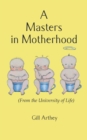 Image for A Masters in Motherhood (From the University of Life)
