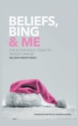 Image for Beliefs, Bing &amp; Me: The Active Role I Took To Tackle Cancer
