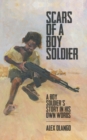 Image for Scars of a Boy Soldier : A Boy Soldier&#39;s Story in His Own Words