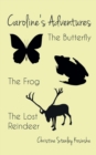 Image for Caroline&#39;s Adventures : The Butterfly, The Frog, The Lost Reindeer
