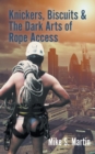 Image for Knickers, Biscuits &amp; The Dark Arts of Rope Access