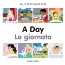 Image for My First Bilingual Book -  A Day (English-Italian)