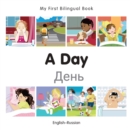 Image for My First Bilingual Book -  A Day (English-Russian)