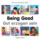 Image for My First Bilingual Book -  Being Good (English-German)