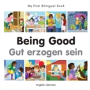 Image for My First Bilingual Book-Being Good (English-German)