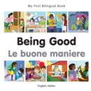 Image for My First Bilingual Book-Being Good (English-Italian)