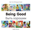 Image for My First Bilingual Book-Being Good (English-Russian)