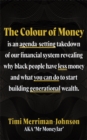 Image for The Colour of Money : The Definitive Guide to Finances, Wealth and Race