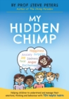 Image for My hidden chimp  : helping children to understand and manage their emotions, thinking and behaviour with ten helpful habits