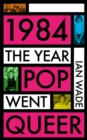 Image for 1984  : the year pop went queer