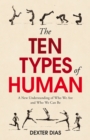 Image for The ten types of human  : a new understanding of who we are and who we can be