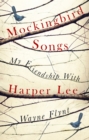 Image for Mockingbird songs  : my friendship with Harper Lee