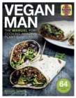 Image for Vegan man  : the manual for cooking amazing plant-based food