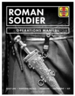 Image for Roman soldier  : daily life, fighting tactics, religion, art, weapons