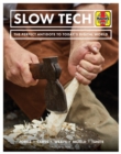 Image for Slow tech  : the perfect antidote to today&#39;s digital world - forge, carve, eave, mould, ignite