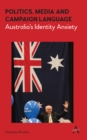 Image for Politics, media and campaign language  : Australia&#39;s identity anxiety
