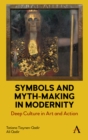 Image for Symbols and myth-making in modernity  : deep culture in art and action