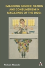 Image for Imagining Gender, Nation and Consumerism in Magazines of the 1920s