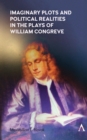 Image for Imaginary plots and political realities in the plays of William Congreve