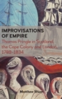 Image for Improvisations of empire  : Thomas Pringle in Scotland, the Cape Colony and London, 1789-1834