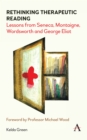 Image for Rethinking therapeutic reading  : lessons from Seneca, Montaigne, Wordsworth and George Eliot