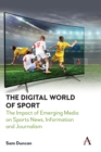 Image for The Digital World of Sport: The Impact of Emerging Media on Sports News, Information and Journalism