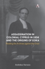 Image for Assassination in colonial Cyprus in 1934 and the origins of EOKA  : reading the archives against the grain
