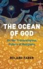 Image for The ocean of God  : on the transreligious future of religions