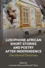 Image for Lusophone African short stories and poetry after independence  : decolonial destinies