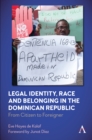 Image for Legal identity, race and belonging in the Dominican Republic  : from citizen to foreigner
