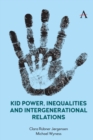 Image for Kid power, inequalities and intergenerational relations