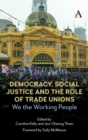 Image for Democracy, social justice and the role of trade unions  : we the working people