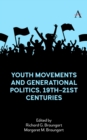 Image for Youth Movements and Generational Politics, 19Th-21St Centuries