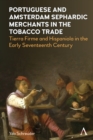 Image for Portuguese and Amsterdam Sephardic Merchants in the Tobacco Trade: Tierra Firme and Hispaniola in the Early Seventeenth Century