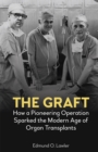 Image for The graft: how a pioneering operation sparked the modern age of organ transplants