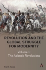 Image for Revolution and the global struggle for modernityVolume 1,: The Atlantic revolutions