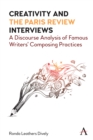 Image for Creativity and &#39;the Paris review&#39; interviews  : a discourse analysis of famous writers&#39; composing practices