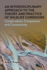 Image for An interdisciplinary approach to the theory and practice of wildlife corridors  : conservation, compassion and connectivity