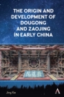 Image for The Origin and Development of Dougong and Zaojing in Early China