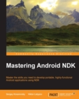 Image for Mastering Android NDK: master the skills you need to develop portable highly-functional Android applications using NDK