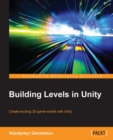 Image for Building levels in Unity: create exciting 3D game worlds with Unity