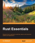 Image for Rust essentials: discover how to use Rust to write fast, secure, and concurrent systems and applications