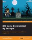 Image for iOS game development by example: learn how to develop an ace game for your iOS device using Sprite Kit