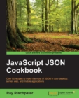 Image for JavaScript JSON cookbook: over 80 recipes to make the most of JSON in your desktop server, web, and mobile applications