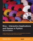 Image for Kivy: interactive applications and games in Python : create responsive cross-platform UI/UX applications and games in Python using the open source Kivy library.